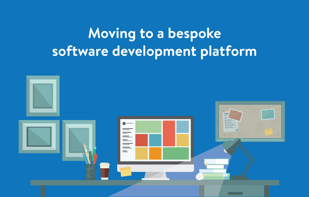 Moving to a bespoke software development platform