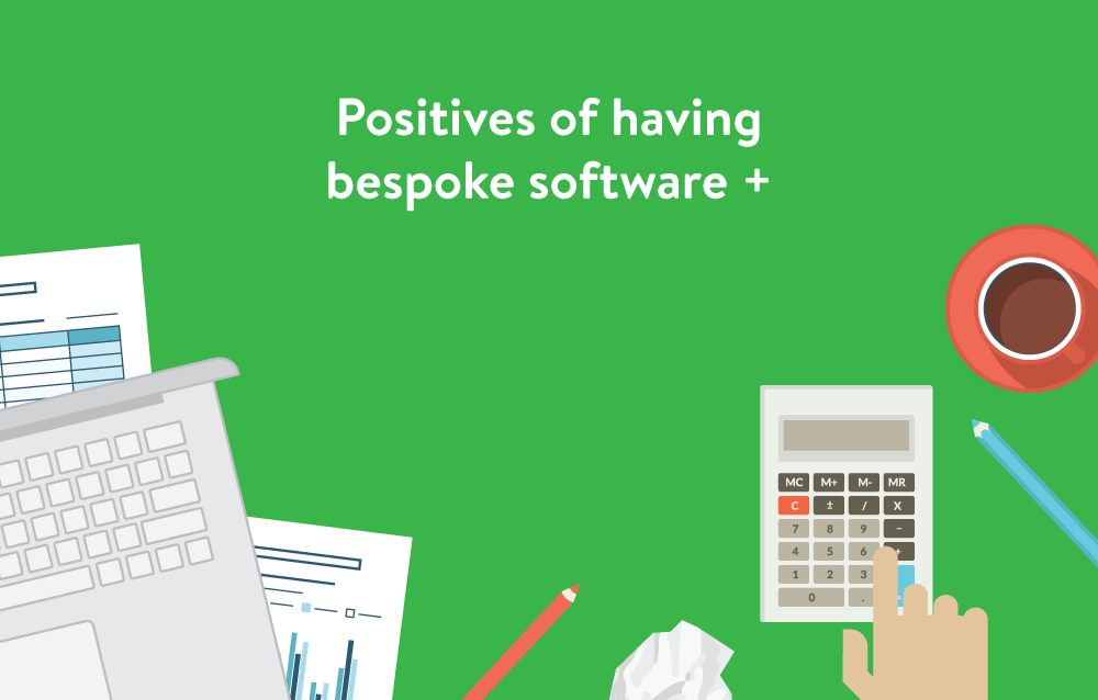 Positives of having bespoke software
